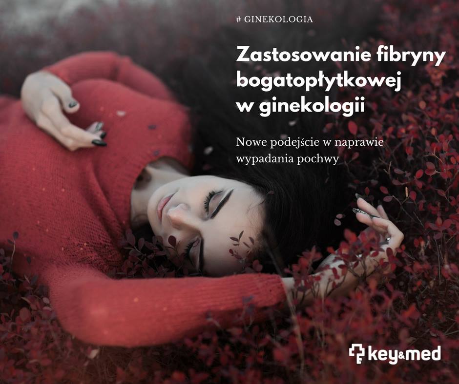Nowe podejście w naprawie wypadania pochwy: miniinwazyjna operacja związana z zastosowaniem fibryny bogatopłytkowej.